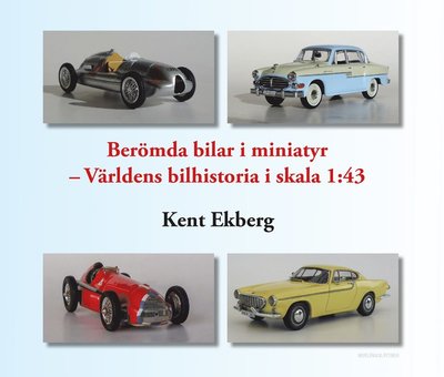 Cover for Kent Ekberg · Berömda bilar i miniatyr - världens bilhistoria i skala 1:43 (Map) (2018)