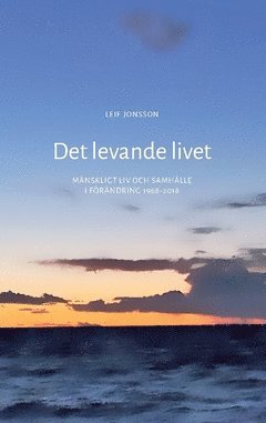 Cover for Leif Jonsson · Det levande livet : mänskligt liv och samhälle i förändring 1968-2018 (Book) (2018)