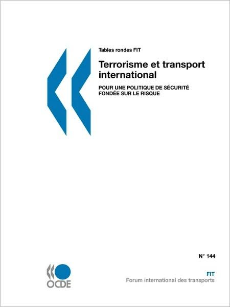 Cover for Oecd Ocde · Tables Rondes Fit Terrorisme et Transport International : Pour Une Politique De Sécurité Fondée Sur Le Risque (International Transport Forum - Tables Rondes Fit) (French Edition) (Taschenbuch) [French edition] (2009)