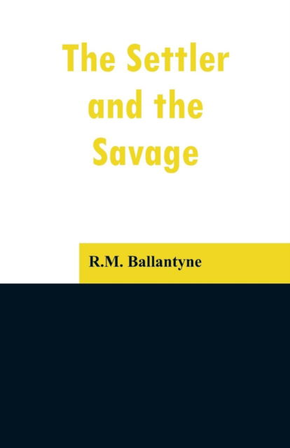Cover for Robert Michael Ballantyne · The Settler and the Savage (Paperback Book) (2019)