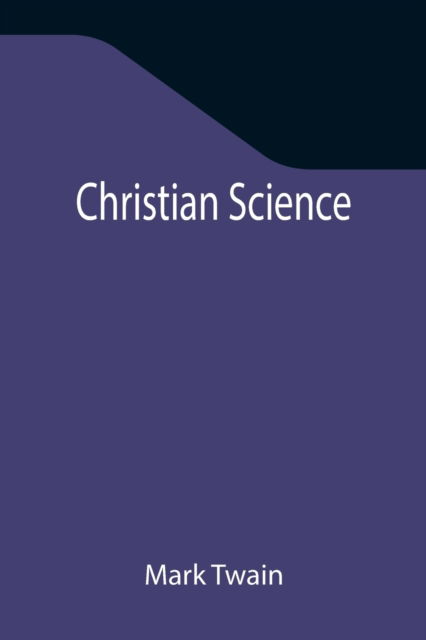 Christian Science - Mark Twain - Livros - Alpha Edition - 9789355347336 - 22 de outubro de 2021