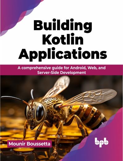 Cover for Mounir Boussetta · Building Kotlin Applications: A comprehensive guide for Android, Web, and Server-Side Development (Paperback Book) (2023)