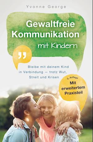 Cover for Yvonne George · Gewaltfreie Kommunikation mit Kindern: Bleibe mit deinem Kind in Verbindung - trotz Wut, Streit und Krisen (Paperback Book) (2020)