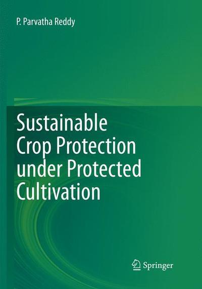 Cover for P. Parvatha Reddy · Sustainable Crop Protection under Protected Cultivation (Book) [Softcover reprint of the original 1st ed. 2016 edition] (2018)