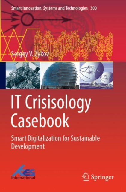 IT Crisisology Casebook: Smart Digitalization for Sustainable Development - Smart Innovation, Systems and Technologies - Sergey V. Zykov - Livros - Springer Verlag, Singapore - 9789811922336 - 6 de junho de 2023