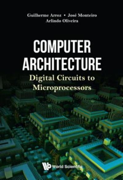 Cover for Arroz, Guiherme (Inst Superior Tecnico, Portugal) · Computer Architecture: Digital Circuits To Microprocessors (Gebundenes Buch) (2018)