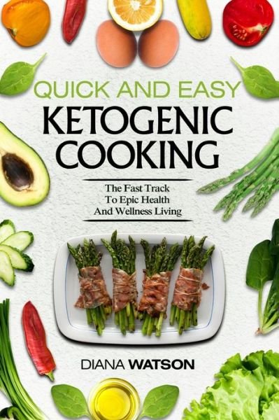 Cover for Diana Watson · Keto Meal Prep Cookbook For Beginners - Quick and Easy Ketogenic Cooking: The Fast Track to Epic Health and Wellness Living (Pocketbok) (2023)