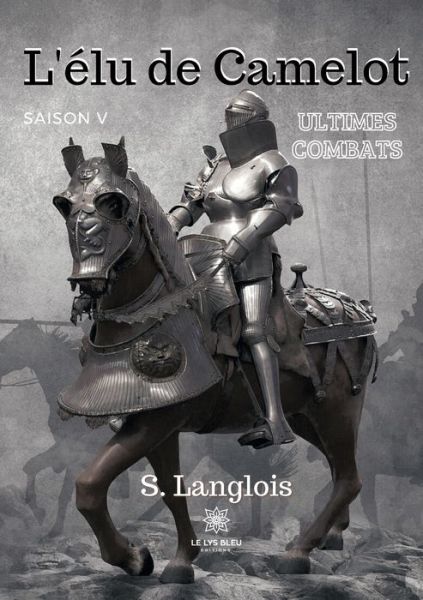 Cover for S Langlois · L'elu de Camelot: saison V: Ultimes combats (Paperback Book) (2021)