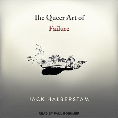 The Queer Art of Failure - Jack Halberstam - Music - TANTOR AUDIO - 9798200351336 - March 12, 2019