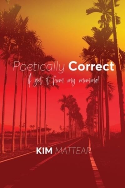 Cover for Kim Mattear · Poetically Correct I Get It From My Momma (Paperback Book) (2022)