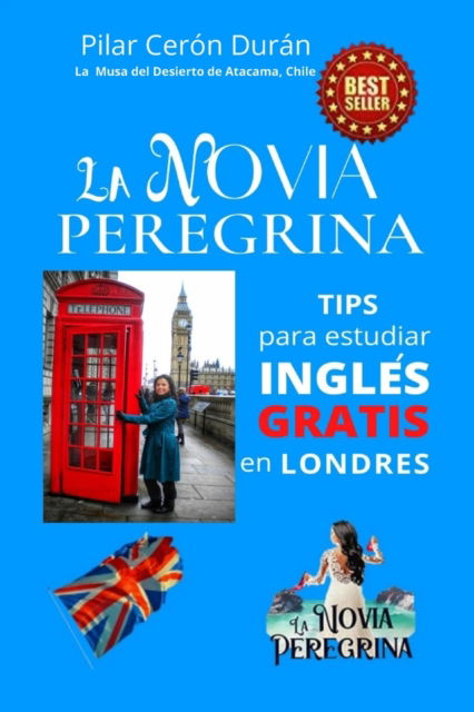 Cover for Pilar Ceron Duran · La Novia Peregrina: TIPS para estudiar INGLES GRATIS en LONDRES (Paperback Book) (2021)