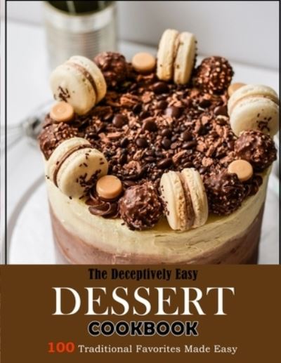 The Deceptively Easy Dessert Cookbook: 100 Traditional Favorites Made Easy - Susie Bailey - Livres - Independently Published - 9798470701336 - 5 septembre 2021