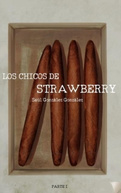 Cover for Saul Gonzalez Gonzalez · Los chicos de Strawberry (Paperback Book) (2021)