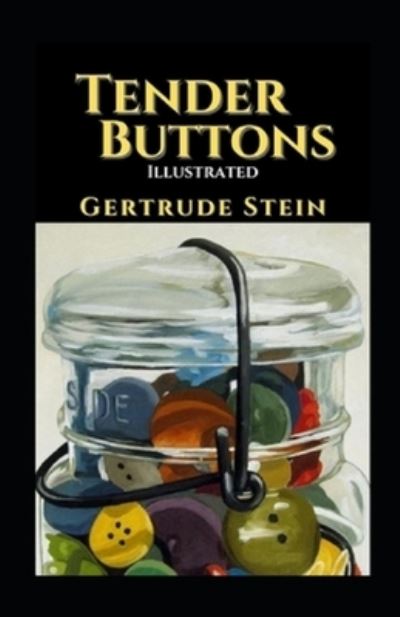 Tender Buttons Illustrated - Gertrude Stein - Books - Independently Published - 9798515507336 - June 5, 2021
