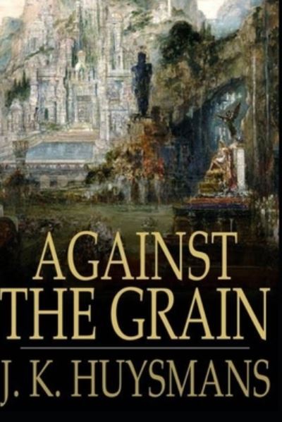 Against the Grain illustarted - Joris Karl Huysmans - Books - Independently Published - 9798535039336 - July 10, 2021