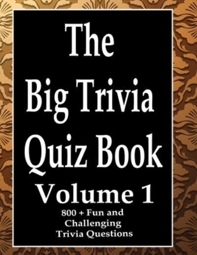 The Big Trivia Quiz Book, Volume 1 - Ts - Livros - Independently Published - 9798573477336 - 29 de novembro de 2020