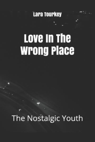 Cover for Tourkey Lara Amir Tourkey · Love In The Wrong Place: The Nostalgic Youth (Paperback Bog) (2021)