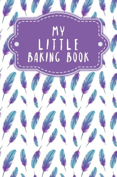 My Little Baking Book - Gerda Wagner - Książki - Independently Published - 9798610464336 - 7 lutego 2020