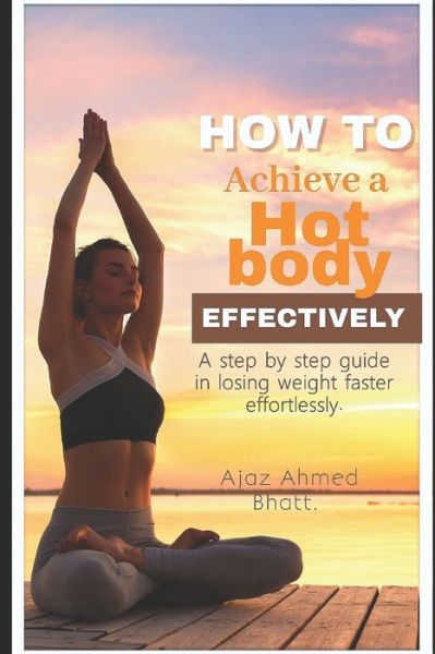 Cover for Ajaz Ahmed Bhatt · How to achieve a hot body effectively (Paperback Book) (2020)