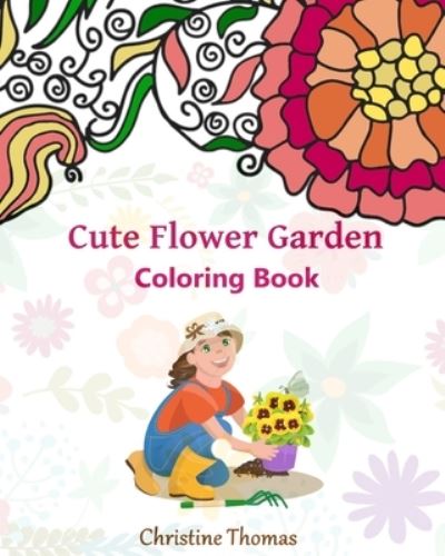 Cover for Christine Thomas · Cute Flower Garden Coloring Pages (Paperback Book) (2020)