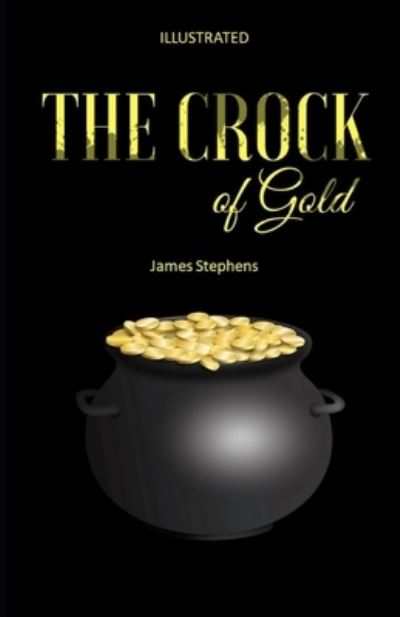 The Crock of Gold Illustrated - James Stephens - Książki - Independently Published - 9798738175336 - 15 kwietnia 2021