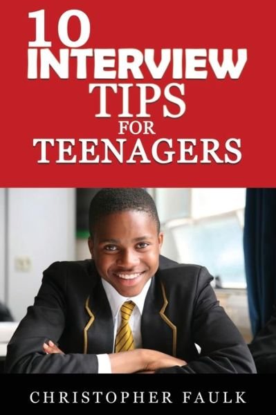 10 Interview Tips For Teenagers - Christopher Faulk - Bøger - Independently Published - 9798742824336 - 22. april 2021