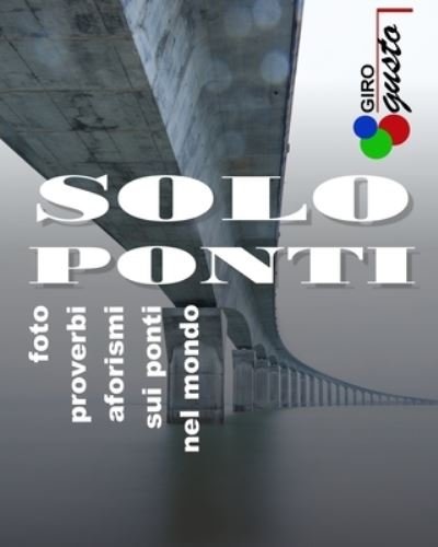 Cover for Girogusto · Solo Ponti: Foto Proverbi Aforismi sui Ponti nel Mondo (Paperback Bog) (2022)