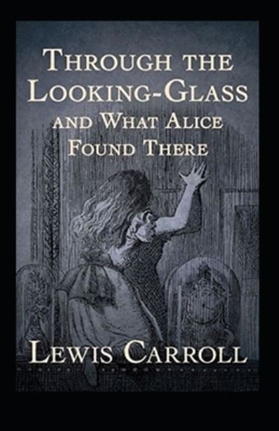 Cover for Lewis Carroll · Through the Looking Glass (And What Alice Found There) Annotated (Pocketbok) (2022)