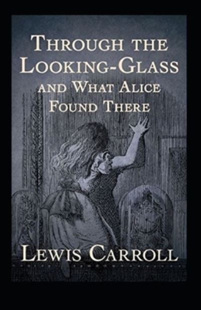 Cover for Lewis Carroll · Through the Looking Glass (And What Alice Found There) Annotated (Paperback Book) (2022)