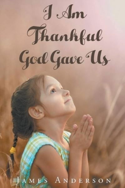 Cover for James Anderson · I Am Thankful God Gave Us (Book) (2023)