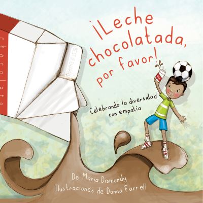 Cover for Maria Dismondy · ¡Leche Chocolatada, Por Favor! (Book) (2022)