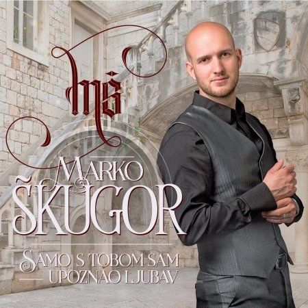 Cover for Škugor Marko · Samo S Tobom Sam Upoznao Ljubav (CD) (2018)