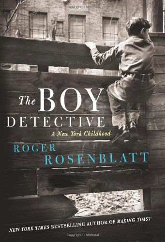 Cover for Roger Rosenblatt · The Boy Detective: A New York Childhood (Hardcover Book) (2013)