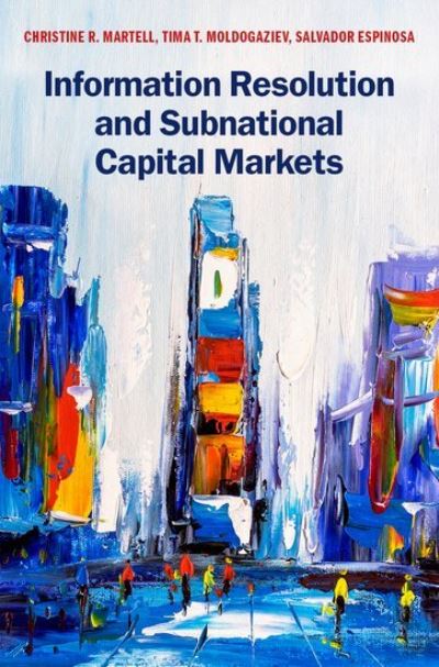 Martell, Christine R. (Professor of Public Finance, Professor of Public Finance, University of Colorado Denver) · Information Resolution and Subnational Capital Markets (Hardcover Book) (2021)