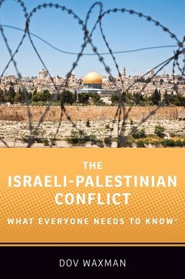 Cover for Waxman, Dov (Rosalinde and Arthur Gilbert Foundation Professor of Israel Studies, Professor of Political Science, Northeastern University) · The Israeli-Palestinian Conflict: What Everyone Needs to Know® - What Everyone Needs To Know® (Paperback Book) (2019)