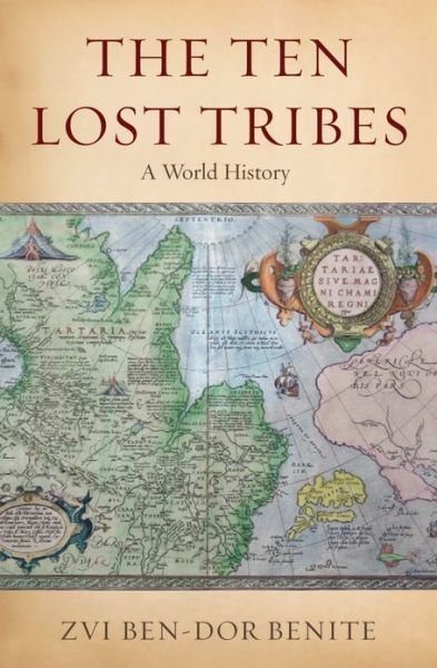 Cover for Ben-Dor Benite, Zvi (Assistant Professor of History, Assistant Professor of History, New York University) · The Ten Lost Tribes: A World History (Gebundenes Buch) (2009)