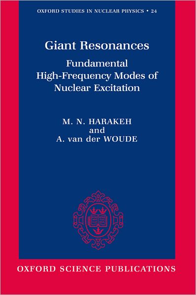 Cover for Harakeh, Muhsin N. (, Kernfysisch Versneller Instituut, Groningen) · Giant Resonances: Fundamental High-Frequency Modes of Nuclear Excitation - Oxford Studies in Nuclear Physics (Hardcover Book) (2001)