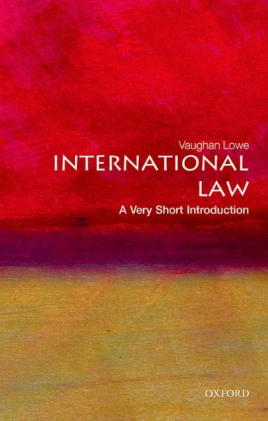 Cover for Lowe, Vaughan (Emeritus Chichele Professor of Public International Law and Fellow of All Souls College, University of Oxford) · International Law: A Very Short Introduction - Very Short Introductions (Paperback Book) (2015)