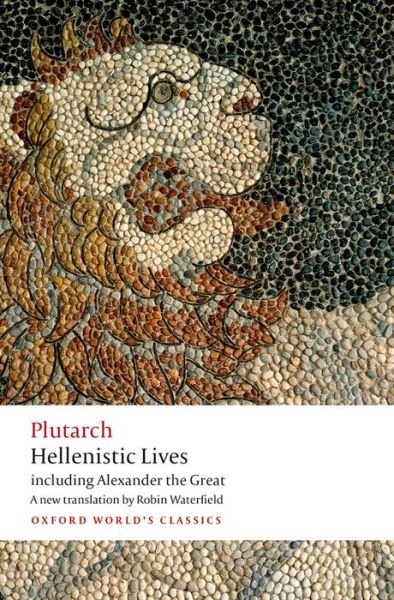 Cover for Plutarch · Hellenistic Lives: including Alexander the Great - Oxford World's Classics (Paperback Book) (2016)
