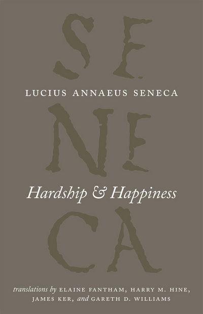 Cover for Lucius Annaeus Seneca · Hardship and Happiness - The Complete Works of Lucius Annaeus Seneca (Taschenbuch) (2016)