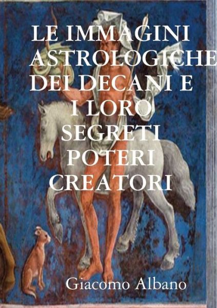 Cover for Giacomo Albano · Le Immagini Astrologiche Dei Decani E I Loro Segreti Poteri Creatori (Taschenbuch) (2020)