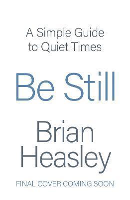 Be Still: A Simple Guide to Quiet Times - Brian Heasley - Books - SPCK Publishing - 9780281086337 - October 21, 2021