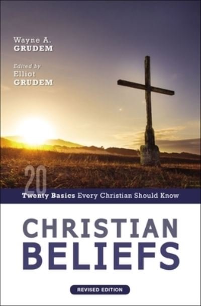 Cover for Wayne A. Grudem · Christian Beliefs, Revised Edition: Twenty Basics Every Christian Should Know (Paperback Book) (2022)