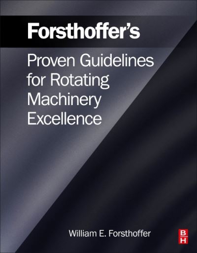 Cover for Forsthoffer, William E. (President, Forsthoffer, Associates, USA) · Forsthoffer's Proven Guidelines for Rotating Machinery Excellence (Paperback Book) (2021)