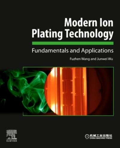 Cover for Wang, Fuzhen (Professor, College of Mechanical Engineering, Beijing Union University, China) · Modern Ion Plating Technology: Fundamentals and Applications (Paperback Book) (2022)