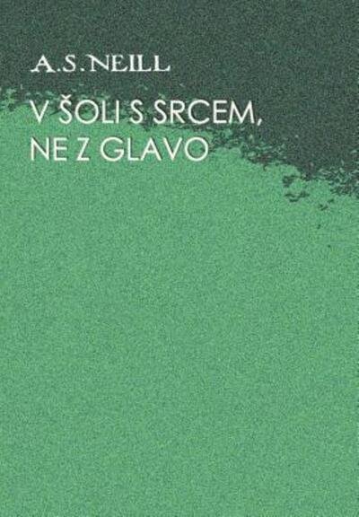 Cover for Alexander S Neill · V _oli s srcem, ne z glavo (Hardcover bog) (2019)