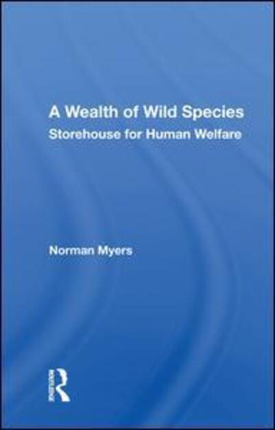 Cover for Norman Myers · A Wealth of Wild Species: Storehouse for Human Welfare (Hardcover Book) (2020)