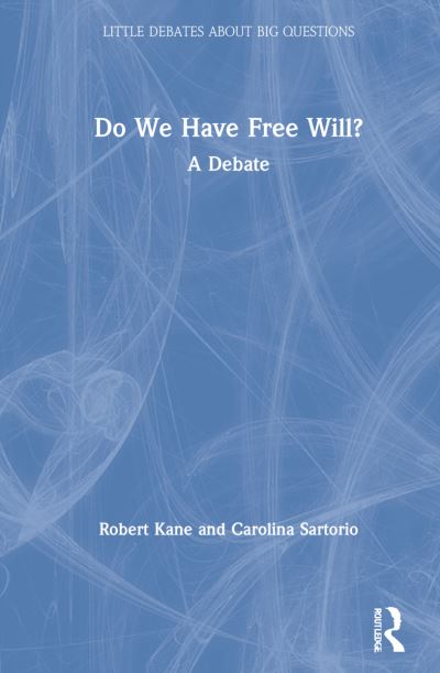 Cover for Robert Kane · Do We Have Free Will?: A Debate - Little Debates about Big Questions (Hardcover Book) (2021)