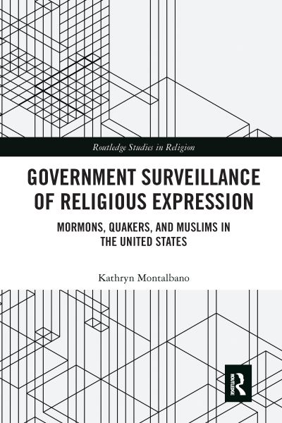 Cover for Montalbano, Kathryn (Young Harris College, USA) · Government Surveillance of Religious Expression: Mormons, Quakers, and Muslims in the United States - Routledge Studies in Religion (Paperback Book) (2020)