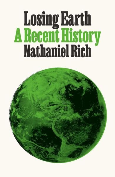 Losing Earth: A Recent History - Nathaniel Rich - Livros - Farrar, Straus and Giroux - 9780374191337 - 9 de abril de 2019